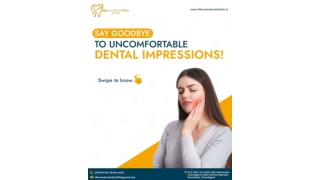 Say Goodbye to Uncomfortable Dental Impressions | Lifecare Dental Clinic