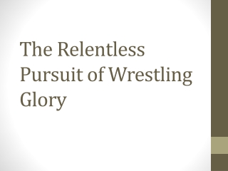 The Relentless Pursuit of Wrestling Glory