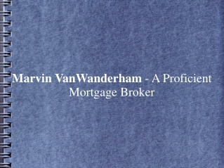 Marvin VanWanderham - A Proficient Mortgage Broker
