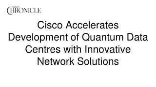 Cisco Accelerates Development of Quantum Data Centres with Innovative Network Solutions