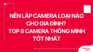 Nên lắp camera loại nào cho gia đình  TOP 8 camera thông minh tốt nhất