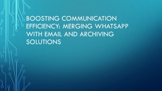 Boosting Communication Efficiency: Merging WhatsApp with Email and Archiving Sol