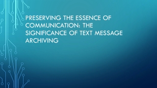 Preserving the Essence of Communication The Significance of Text Message Archiving