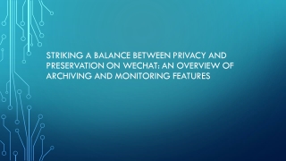 Striking a Balance between Privacy and Preservation on WeChat An Overview of Archiving and Monitoring Features