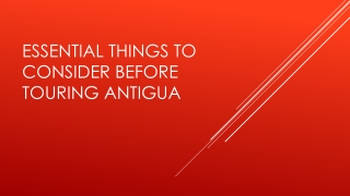 Essential Things to Consider Before Touring Antigua