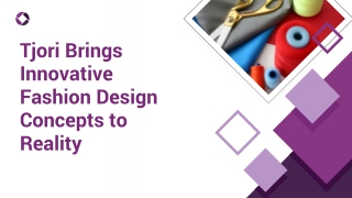 Tjori Brings Innovative Fashion Design Concepts to Reality