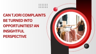 Can Tjori Complaints be Turned into Opportunities An Insightful Perspective