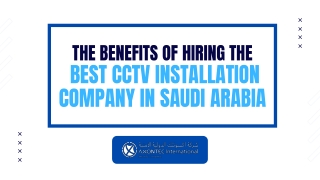 The Benefits of Hiring the Best CCTV Installation Company in Saudi Arabia