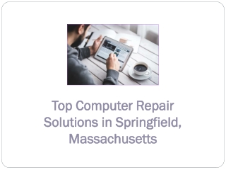 Top Computer Repair Solutions in Springfield, Massachusetts