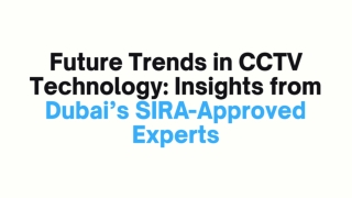 Future Trends in CCTV Technology Insights from Dubai’s SIRA-Approved Experts
