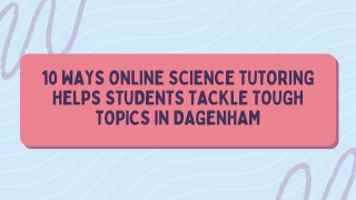 10 Ways Online Science Tutoring Helps Students Tackle Tough Topics in Dagenham