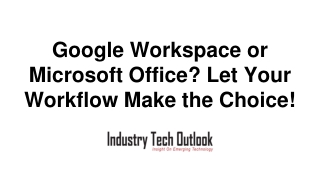 Google Workspace or Microsoft Office_ Let Your Workflow Make the Choice!