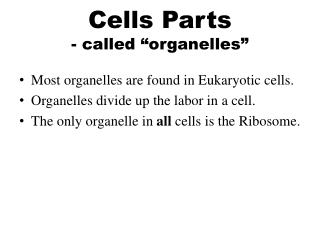 Cells Parts - called “organelles”