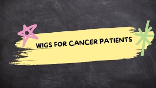 Wigs for Cancer Patients: Finding Confidence and Comfort During Treatment