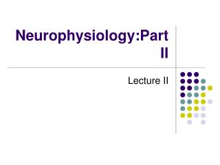 Neurophysiology:Part II