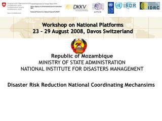 Republic of Mozambique MINISTRY OF STATE ADMINISTRATION NATIONAL INSTITUTE FOR DISASTERS MANAGEMENT