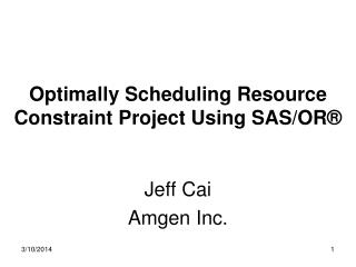 Optimally Scheduling Resource Constraint Project Using SAS/OR ®