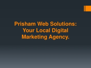 Prisham Web Solutions: Your Local Digital Marketing Agency