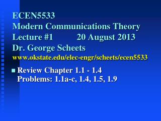 ECEN5533 		 Modern Communications Theory Lecture #1		20 August 2013 Dr. George Scheets www.okstate.edu/elec-engr/scheet
