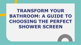 Transform Your  Bathroom_ a Guide to  Choosing the Perfect  Shower Screen