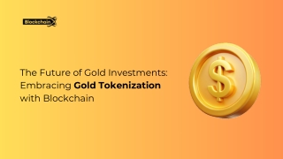 The Future of Gold Investments Embracing Gold Tokenization with Blockchain