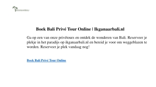 Boek Bali Privé Tour Online  Ikganaarbali.nl