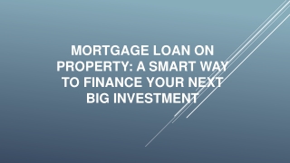 Mortgage Loan on Property A Smart Way to Finance Your Next Big Investment