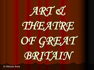 ART & THEATRE OF GREAT BRITAIN