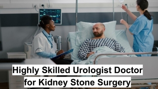 Highly Skilled Urologist Doctor for Kidney Stone Surgery