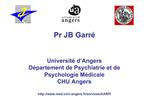 Pr JB Garr Universit d Angers D partement de Psychiatrie et de Psychologie M dicale CHU Angers med.univ-angers.fr