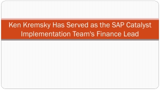 Ken Kremsky Has Served as the SAP Catalyst Implementation Team's Finance Lead