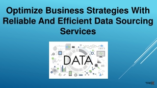 Optimize Business Strategies with Reliable and Efficient Data Sourcing Services