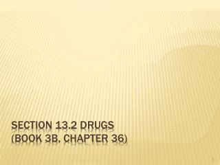 Section 13.2 Drugs (Book 3B, Chapter 36)