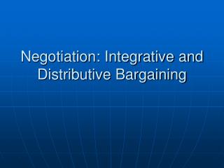 Negotiation: Integrative and Distributive Bargaining