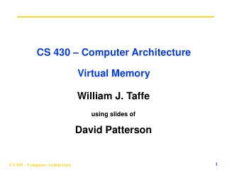 CS 430 – Computer Architecture Virtual Memory