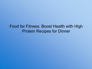 Food for Fitness Boost Health with High Protein Recipes for Dinner.pptx