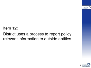 Item 12: District uses a process to report policy relevant information to outside entities