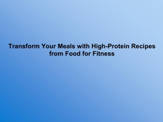 Transform Your Meals with High-Protein Recipes from Food for Fitness.pptx