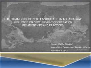 The changing donor landscape in Nicaragua: Influence on Development cooperation relationships and practices