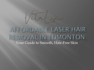 Affordable Laser Hair Removal in Edmonton Your Guide to Smooth, Hair-Free Skin