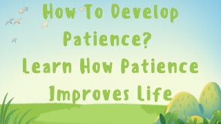 How To Develop Patience Learn How Patience Improves Life