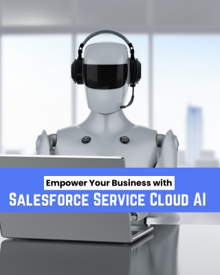 Empower Your Business with Salesforce Service Cloud AI