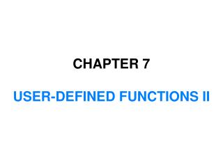CHAPTER 7 USER-DEFINED FUNCTIONS II