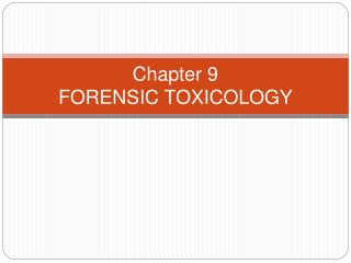 Chapter 9 FORENSIC TOXICOLOGY