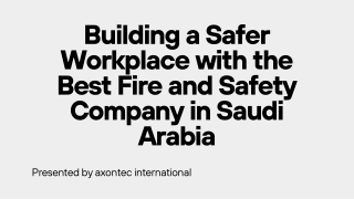 Building a Safer Workplace with the Best Fire and Safety Company in Saudi Arabia
