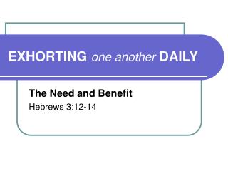 EXHORTING one another DAILY