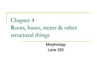 Chapter 4 Roots, bases, stems &amp; other structural things