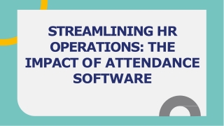 STREAMLINING HR OPERATIONS THE IMPACT OF ATTENDANCE SOFTWARE