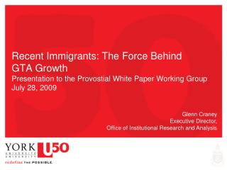 Recent Immigrants: The Force Behind GTA Growth Presentation to the Provostial White Paper Working Group July 28, 2009