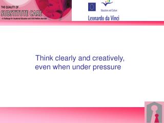 Think clearly and creatively, even when under pressure  